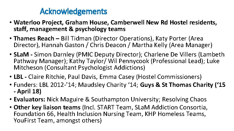 Acknowledgements • Waterloo Project, Graham House, Camberwell New Rd Hostel residents, staff, management &