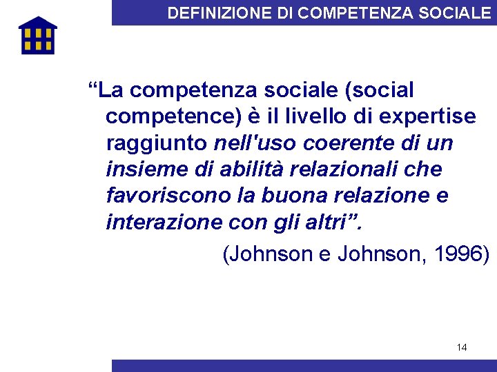 DEFINIZIONE DI COMPETENZA SOCIALE “La competenza sociale (social competence) è il livello di expertise