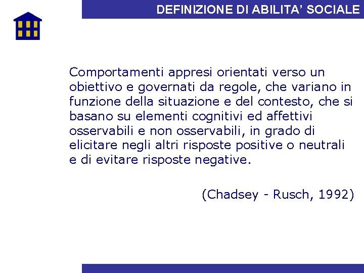 DEFINIZIONE DI ABILITA’ SOCIALE Comportamenti appresi orientati verso un obiettivo e governati da regole,