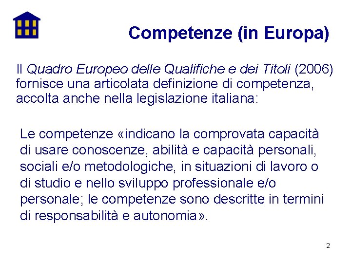 Competenze (in Europa) Il Quadro Europeo delle Qualifiche e dei Titoli (2006) fornisce una
