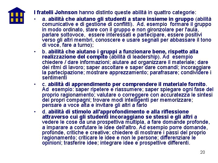 I fratelli Johnson hanno distinto queste abilità in quattro categorie: • a. abilità che