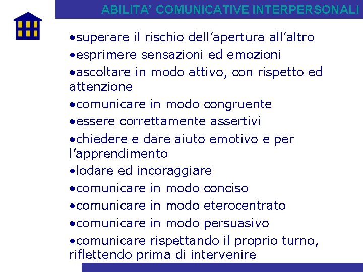 ABILITA’ COMUNICATIVE INTERPERSONALI • superare il rischio dell’apertura all’altro • esprimere sensazioni ed emozioni