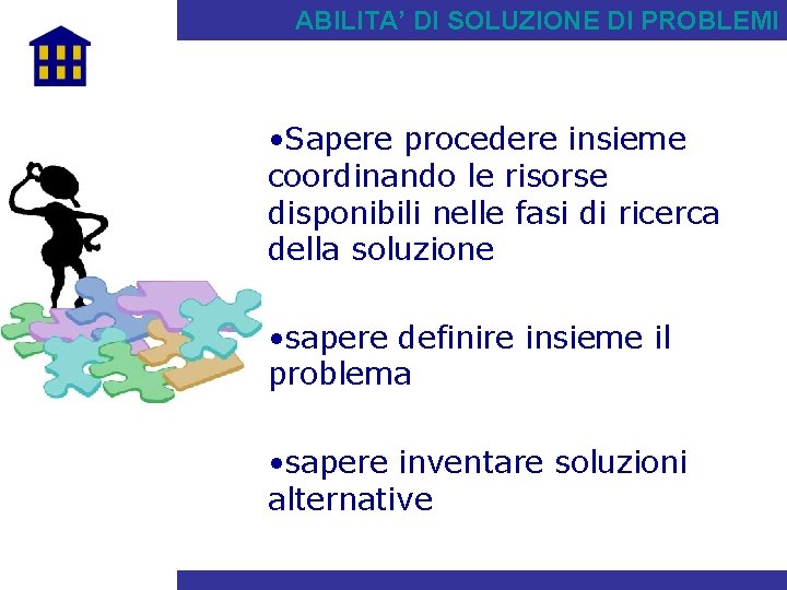 ABILITA’ DI SOLUZIONE DI PROBLEMI • Sapere procedere insieme coordinando le risorse disponibili nelle