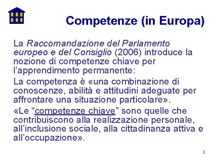Competenze (in Europa) La Raccomandazione del Parlamento europeo e del Consiglio (2006) introduce la