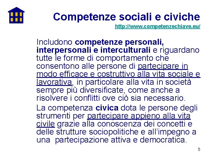 Competenze sociali e civiche http: //www. competenzechiave. eu/ Includono competenze personali, interpersonali e interculturali