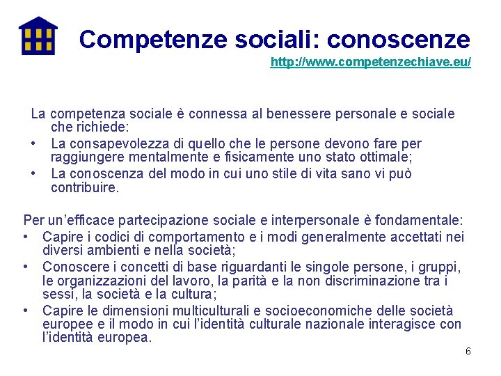 Competenze sociali: conoscenze http: //www. competenzechiave. eu/ La competenza sociale è connessa al benessere