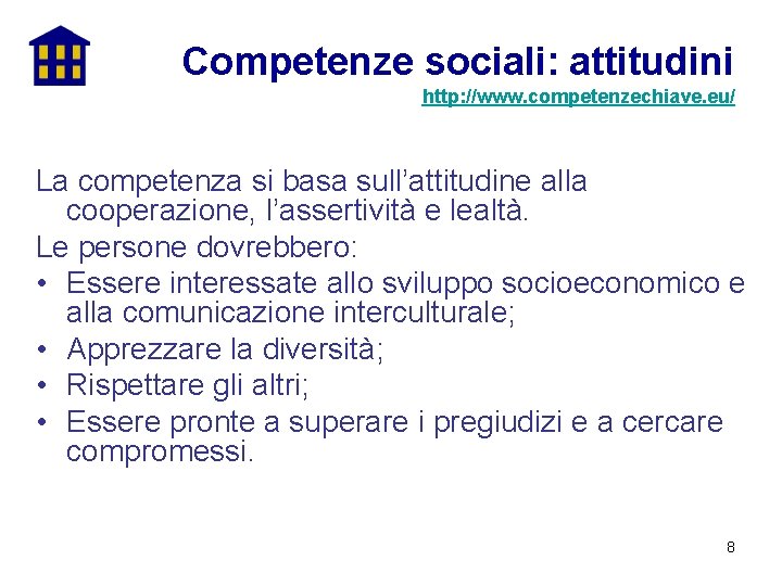 Competenze sociali: attitudini http: //www. competenzechiave. eu/ La competenza si basa sull’attitudine alla cooperazione,