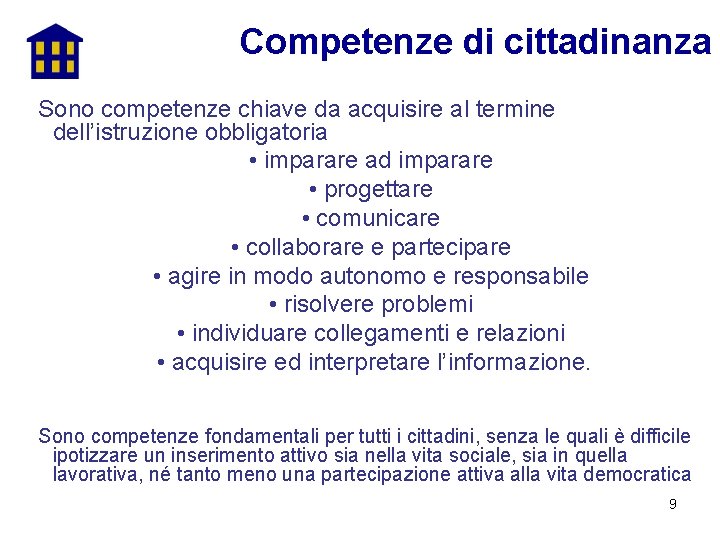 Competenze di cittadinanza Sono competenze chiave da acquisire al termine dell’istruzione obbligatoria • imparare