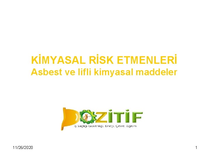 KİMYASAL RİSK ETMENLERİ Asbest ve lifli kimyasal maddeler 11/26/2020 1 