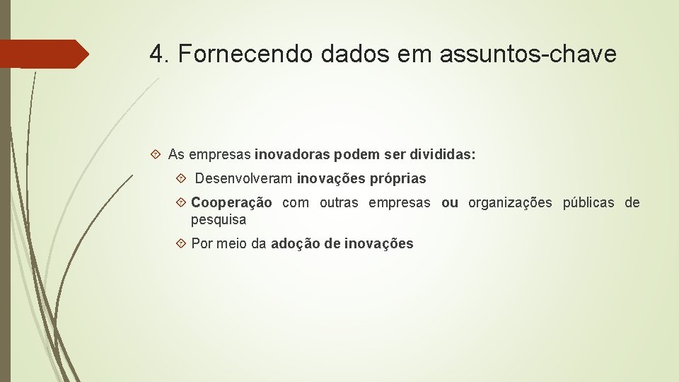 4. Fornecendo dados em assuntos-chave As empresas inovadoras podem ser divididas: Desenvolveram inovações próprias 4. Fornecendo dados em assuntos-chave As empresas inovadoras podem ser divididas: Desenvolveram inovações próprias