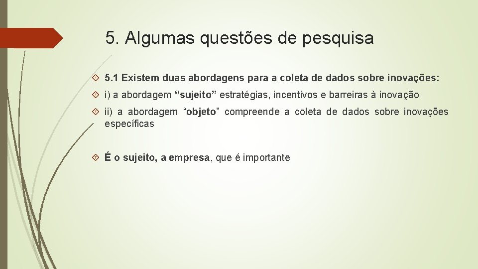 5. Algumas questões de pesquisa 5. 1 Existem duas abordagens para a coleta de 5. Algumas questões de pesquisa 5. 1 Existem duas abordagens para a coleta de