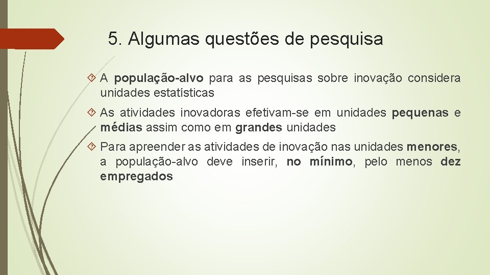 5. Algumas questões de pesquisa A população-alvo para as pesquisas sobre inovação considera unidades 5. Algumas questões de pesquisa A população-alvo para as pesquisas sobre inovação considera unidades