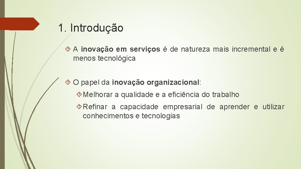 1. Introdução A inovação em serviços é de natureza mais incremental e é menos 1. Introdução A inovação em serviços é de natureza mais incremental e é menos