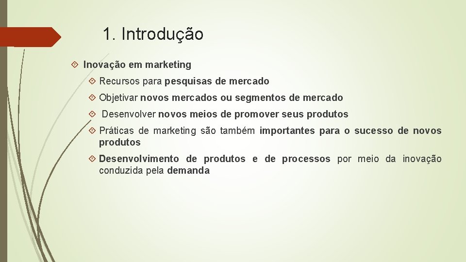1. Introdução Inovação em marketing Recursos para pesquisas de mercado Objetivar novos mercados ou 1. Introdução Inovação em marketing Recursos para pesquisas de mercado Objetivar novos mercados ou