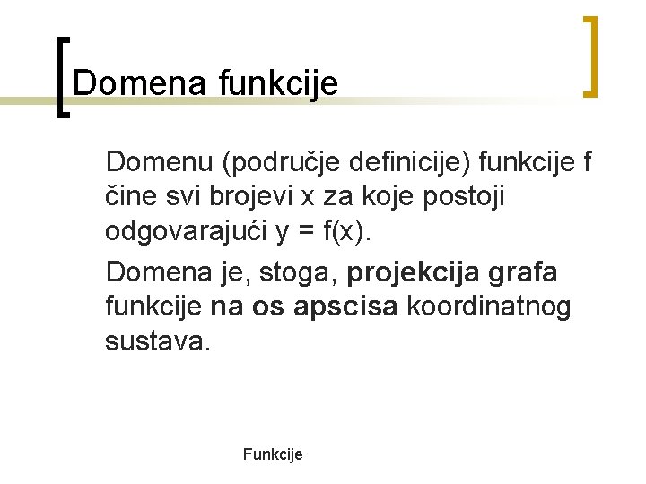 Domena funkcije Domenu (područje definicije) funkcije f čine svi brojevi x za koje postoji