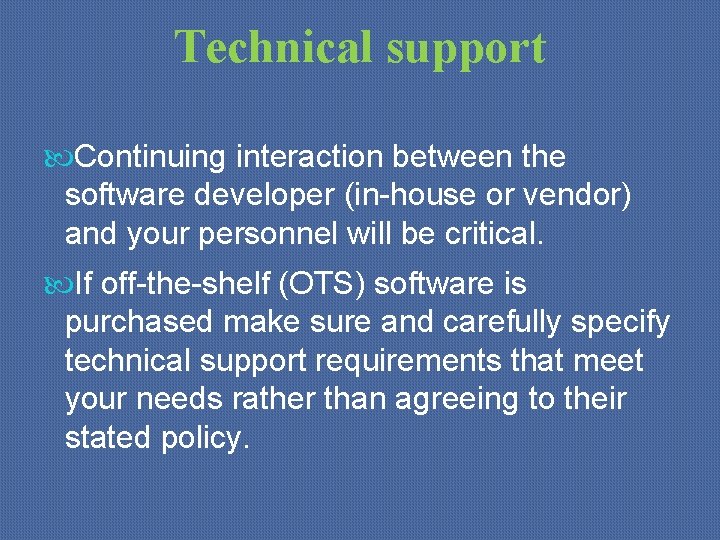 Technical support Continuing interaction between the software developer (in-house or vendor) and your personnel