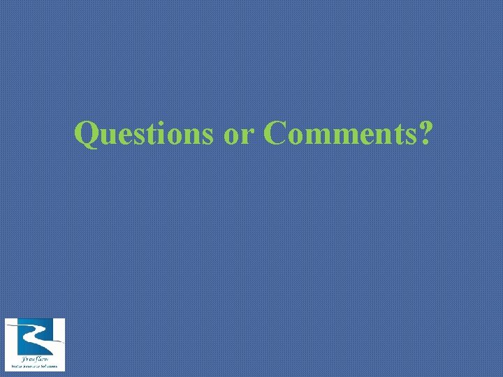 Questions or Comments? 
