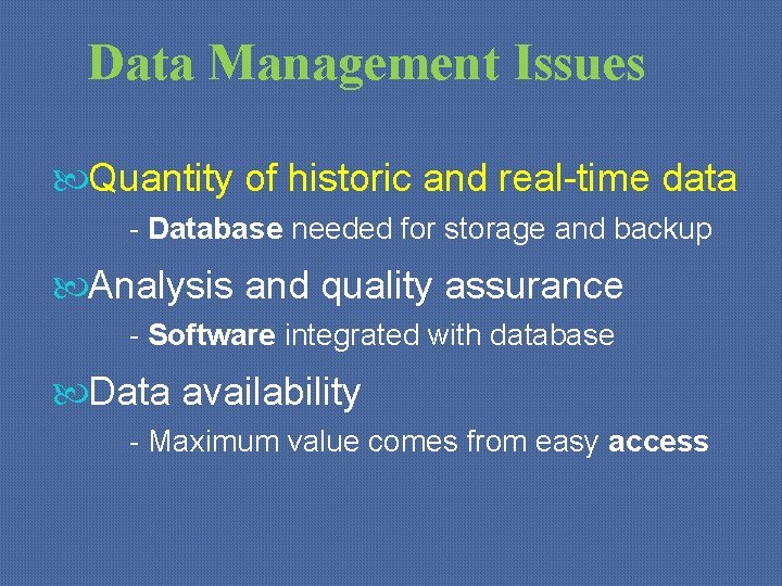 Data Management Issues Quantity of historic and real-time data - Database needed for storage