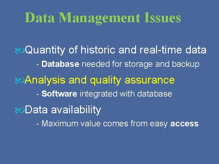 Data Management Issues Quantity of historic and real-time data - Database needed for storage