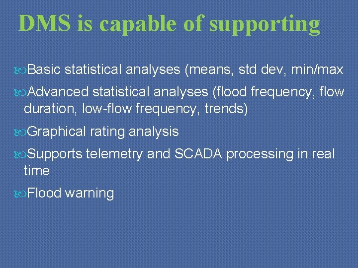 DMS is capable of supporting Basic statistical analyses (means, std dev, min/max Advanced statistical