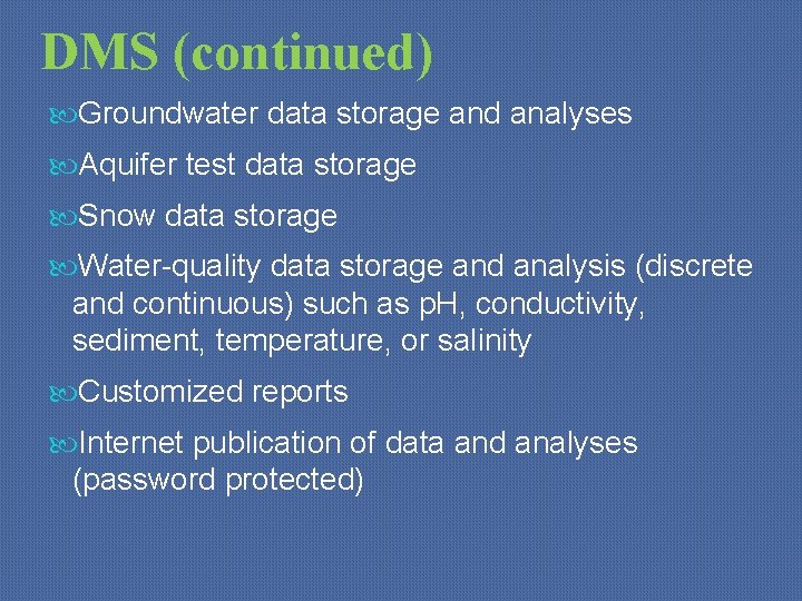 DMS (continued) Groundwater data storage and analyses Aquifer test data storage Snow data storage