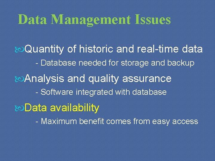 Data Management Issues Quantity of historic and real-time data - Database needed for storage