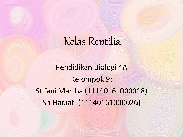 Kelas Reptilia Pendidikan Biologi 4 A Kelompok 9: Stifani Martha (11140161000018) Sri Hadiati (11140161000026)