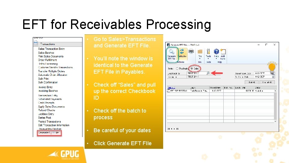 EFT for Receivables Processing • Go to Sales>Transactions and Generate EFT File. • You’ll