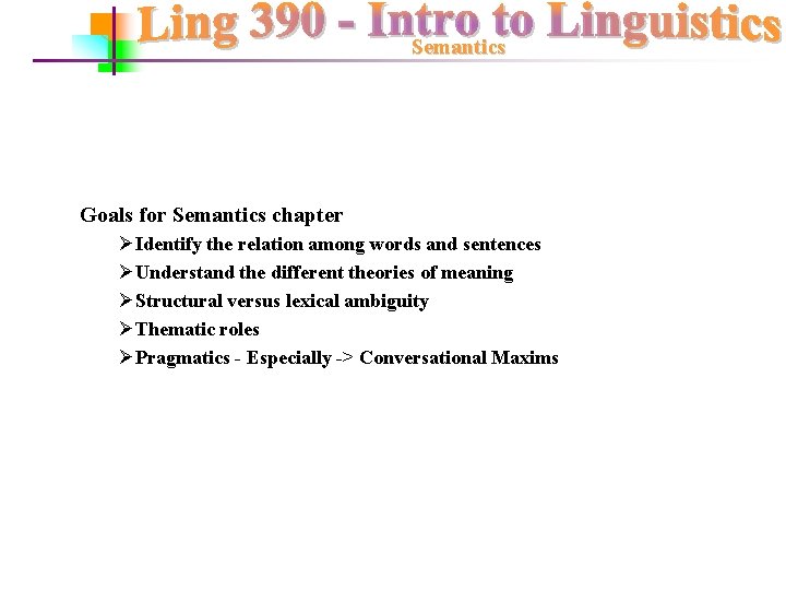 Semantics Goals for Semantics chapter ØIdentify the relation among words and sentences ØUnderstand the