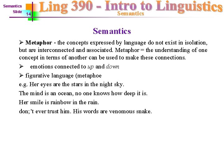 Semantics Slide 14 Semantics Ø Metaphor - the concepts expressed by language do not