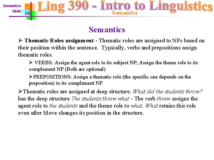 Semantics Slide 24 Semantics Ø Thematic Roles assignment - Thematic roles are assigned to