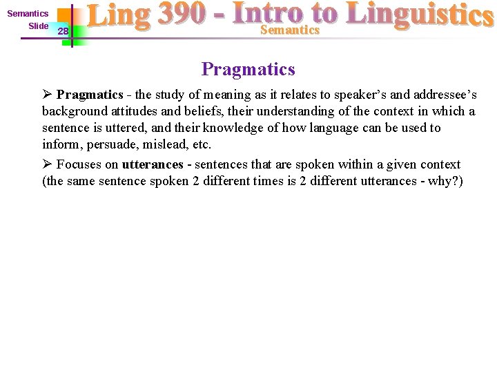 Semantics Slide 28 Semantics Pragmatics Ø Pragmatics - the study of meaning as it