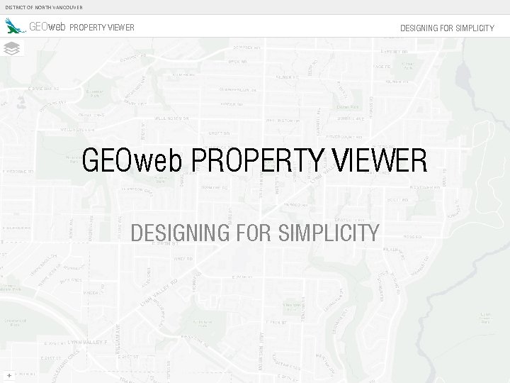 DISTRICT OF NORTH VANCOUVER GEOweb PROPERTY VIEWER DESIGNING FOR SIMPLICITY 