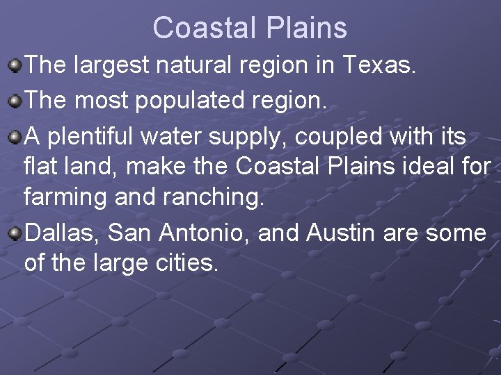 Coastal Plains The largest natural region in Texas. The most populated region. A plentiful