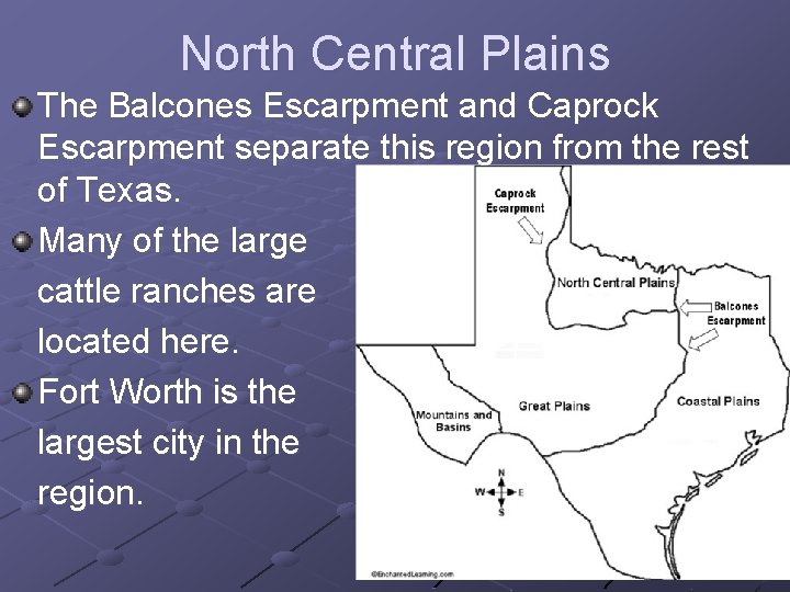 North Central Plains The Balcones Escarpment and Caprock Escarpment separate this region from the