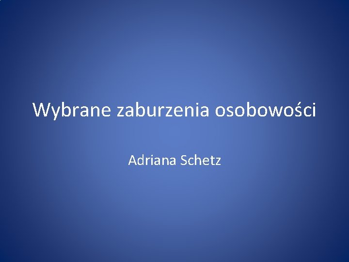 Wybrane zaburzenia osobowości Adriana Schetz 