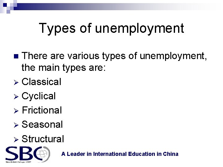 Types of unemployment There are various types of unemployment, the main types are: Ø