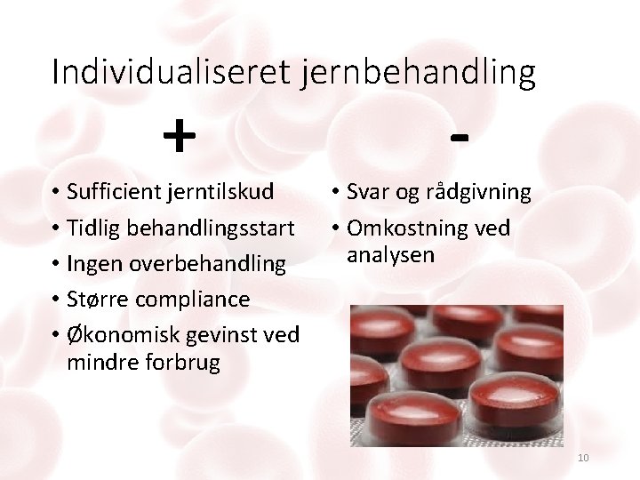 Individualiseret jernbehandling + • Sufficient jerntilskud • Tidlig behandlingsstart • Ingen overbehandling • Større