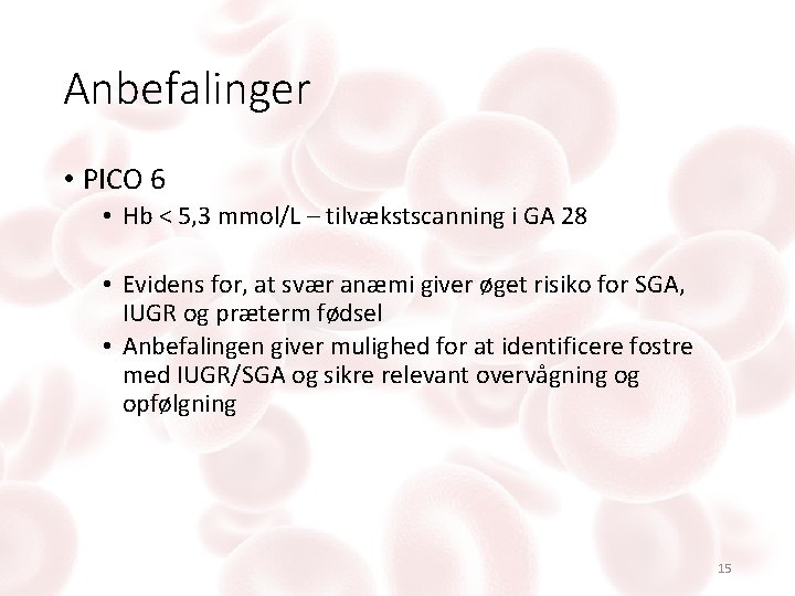 Anbefalinger • PICO 6 • Hb < 5, 3 mmol/L – tilvækstscanning i GA