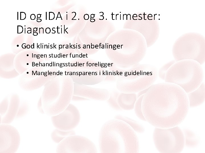 ID og IDA i 2. og 3. trimester: Diagnostik • God klinisk praksis anbefalinger