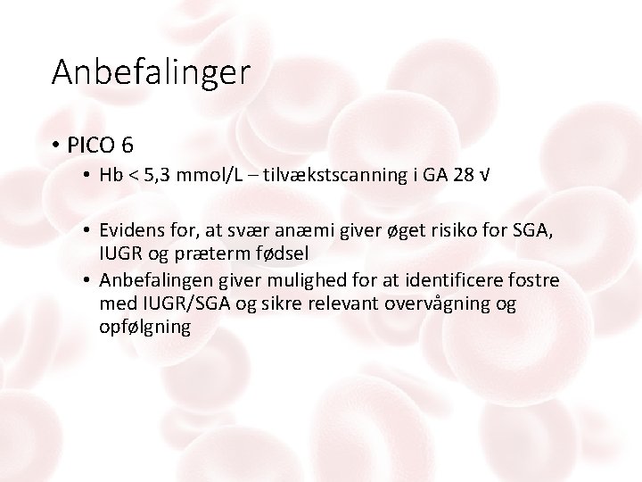 Anbefalinger • PICO 6 • Hb < 5, 3 mmol/L – tilvækstscanning i GA