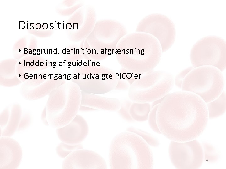 Disposition • Baggrund, definition, afgrænsning • Inddeling af guideline • Gennemgang af udvalgte PICO’er