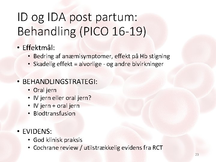 ID og IDA post partum: Behandling (PICO 16 -19) • Effektmål: • Bedring af