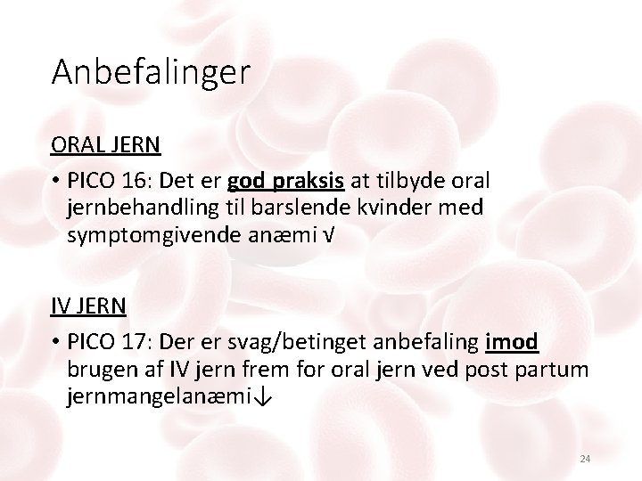 Anbefalinger ORAL JERN • PICO 16: Det er god praksis at tilbyde oral jernbehandling