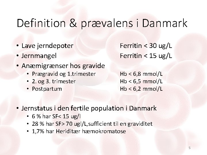 Definition & prævalens i Danmark • Lave jerndepoter • Jernmangel • Anæmigrænser hos gravide