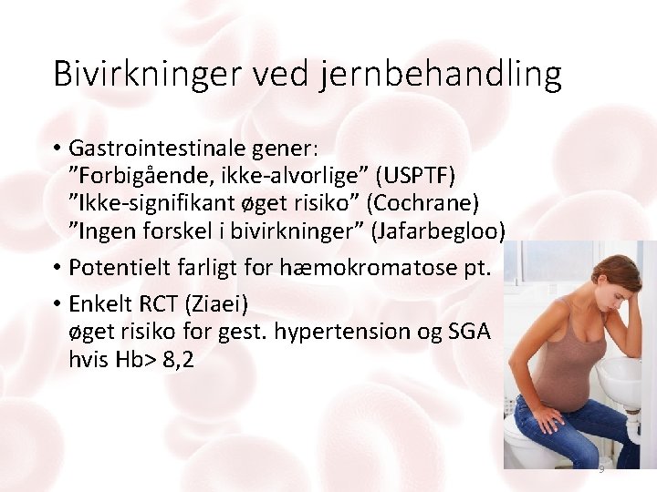 Bivirkninger ved jernbehandling • Gastrointestinale gener: ”Forbigående, ikke-alvorlige” (USPTF) ”Ikke-signifikant øget risiko” (Cochrane) ”Ingen