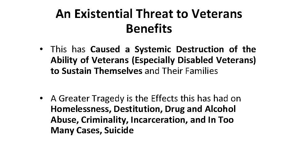 An Existential Threat to Veterans Benefits • This has Caused a Systemic Destruction of