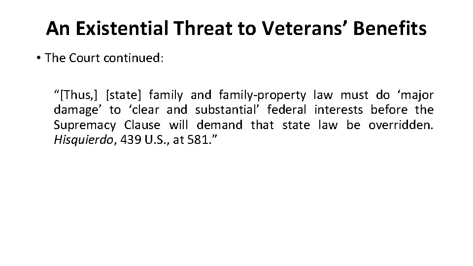 An Existential Threat to Veterans’ Benefits • The Court continued: “[Thus, ] [state] family