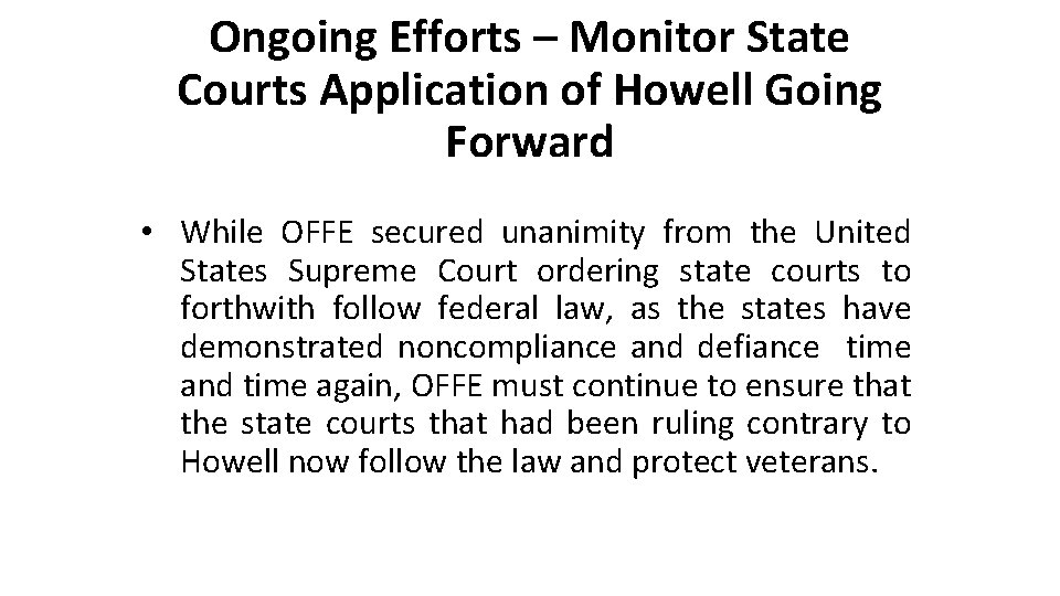 Ongoing Efforts – Monitor State Courts Application of Howell Going Forward • While OFFE