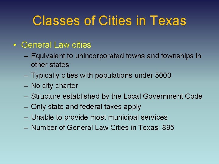 Classes of Cities in Texas • General Law cities – Equivalent to unincorporated towns